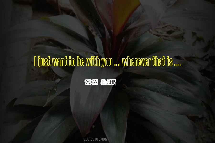 I Just Want To Be Quotes #1256004