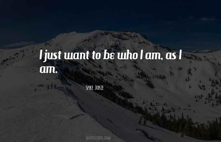 I Just Want To Be Quotes #1321631