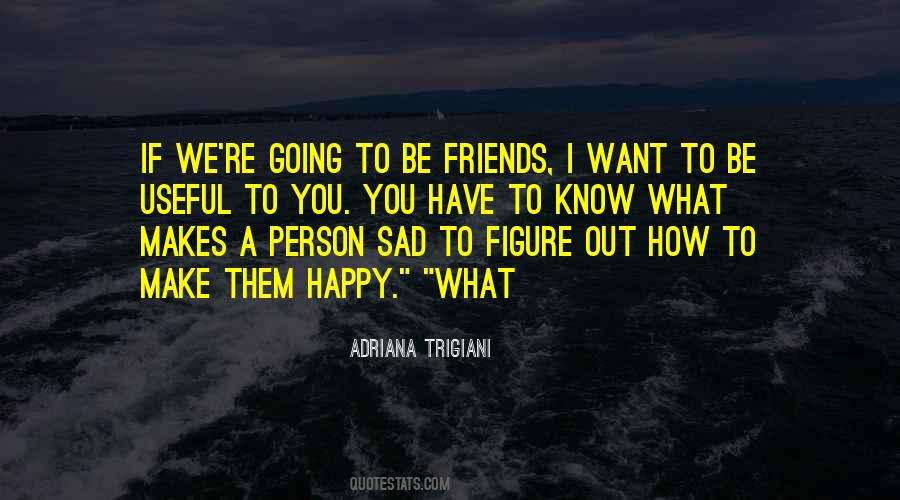 Friends Make Me Happy Quotes #1096735