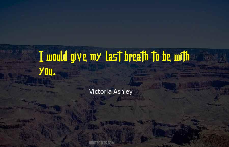 I Would Give My Last Breath Quotes #1328497