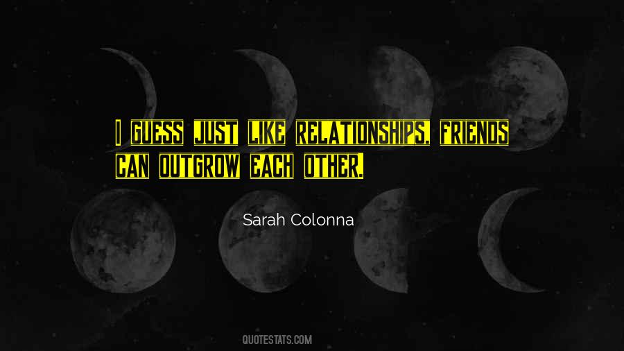 Friends Outgrow Each Other Quotes #1275147