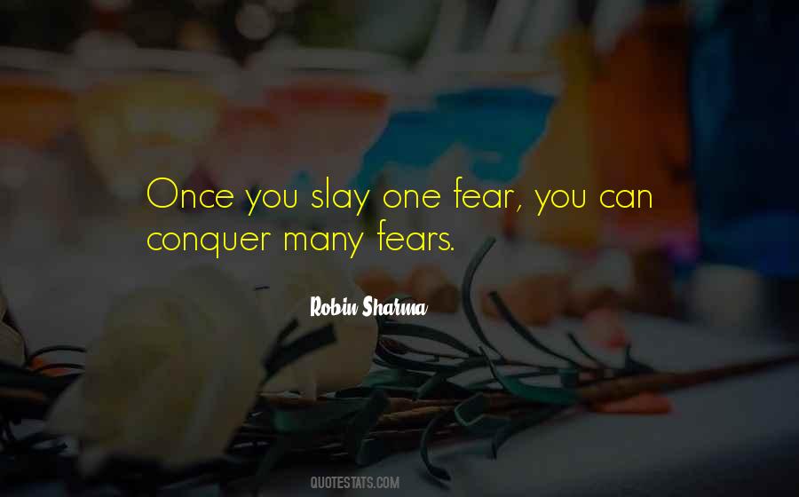 Only Way To Conquer Your Fears Quotes #252949