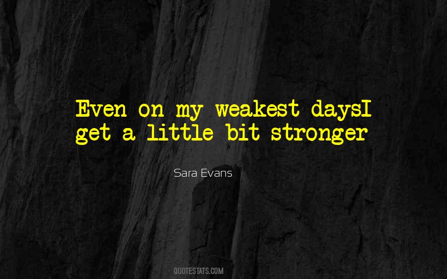 Even On My Weakest Days Quotes #772985