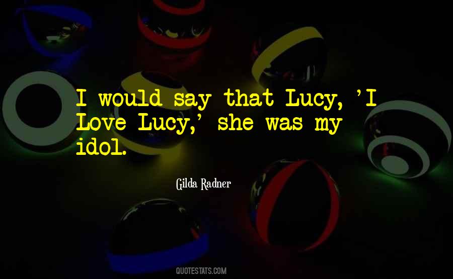 Love Lucy Quotes #1008946