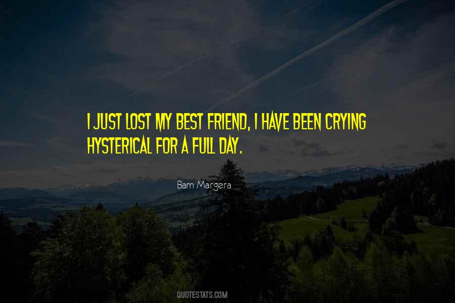 Have Lost My Best Friend Quotes #1065722