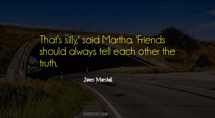 Friends Tell The Truth Quotes #432832