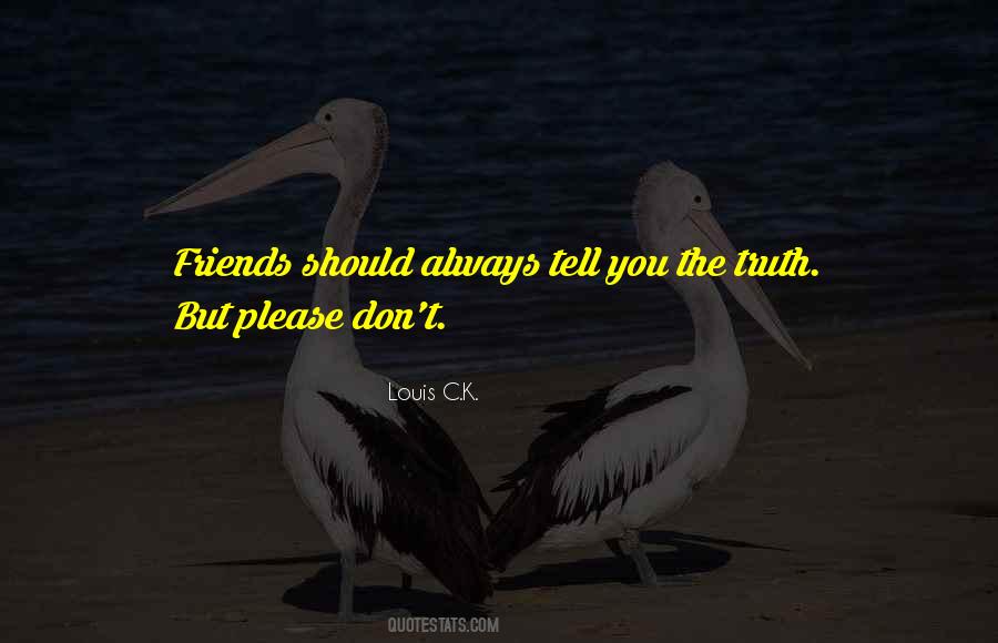 Friends Tell The Truth Quotes #684936