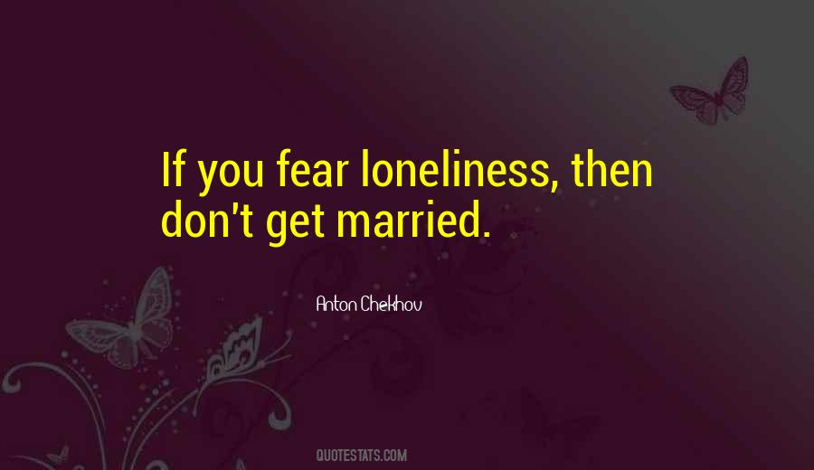 Fear Loneliness Quotes #1785497