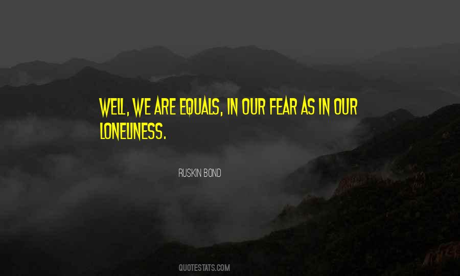 Fear Loneliness Quotes #564927