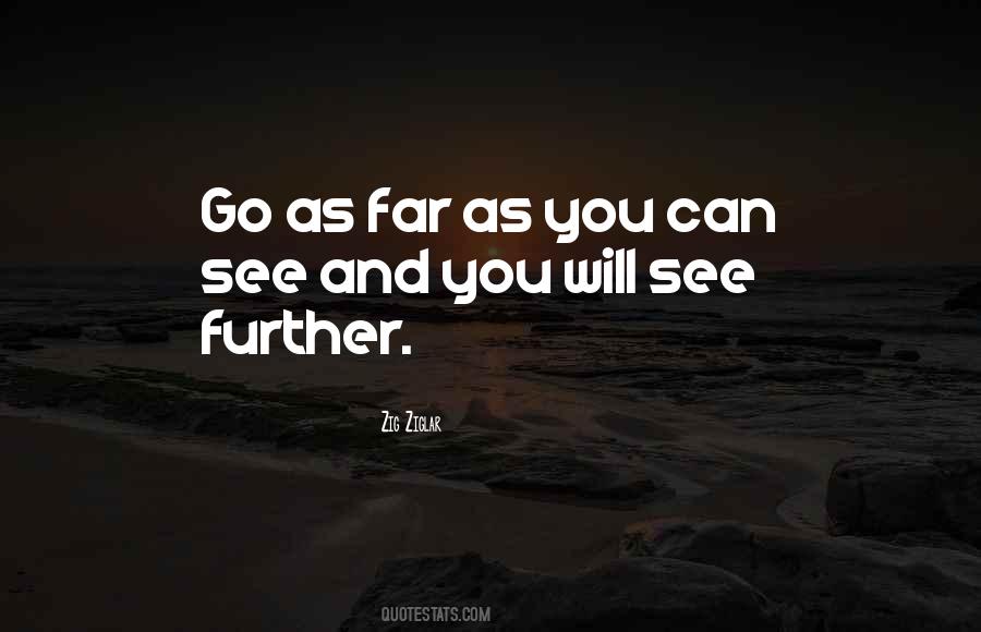 Go As Far As You Can Quotes #409317
