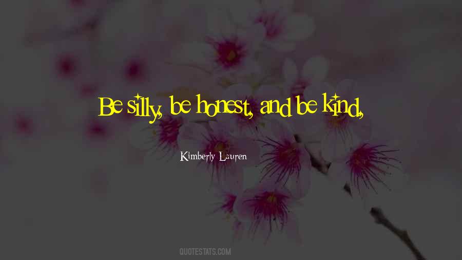 Be Silly Be Honest Be Kind Quotes #1431473