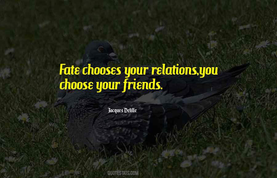 Friends You Choose Quotes #105768