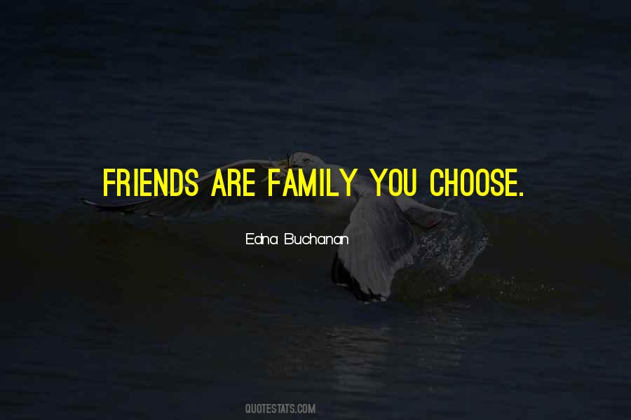 Friends You Choose Quotes #230774