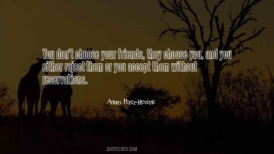 Friends You Choose Quotes #975243