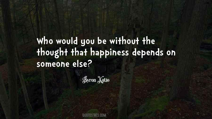 Happiness Depends On You Quotes #11597