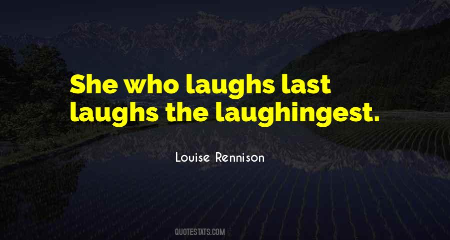 Who Laughs Last Laughs Best Quotes #970414