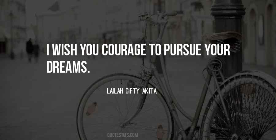 Courage To Pursue Quotes #1259833