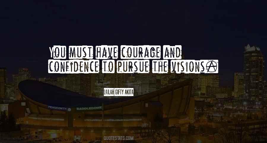 Courage To Pursue Quotes #1537747