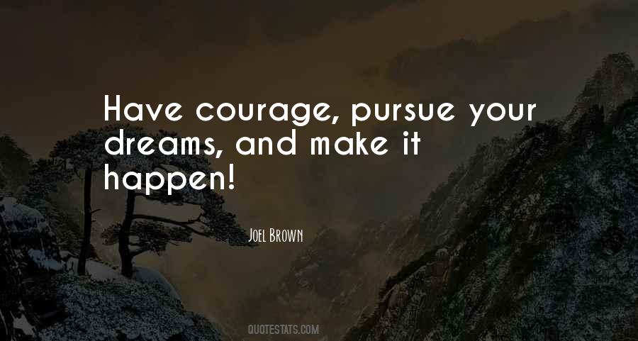 Courage To Pursue Quotes #327625