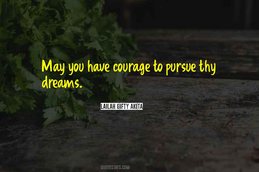 Courage To Pursue Quotes #419828