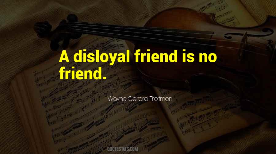 Friendship Disloyalty Quotes #529088