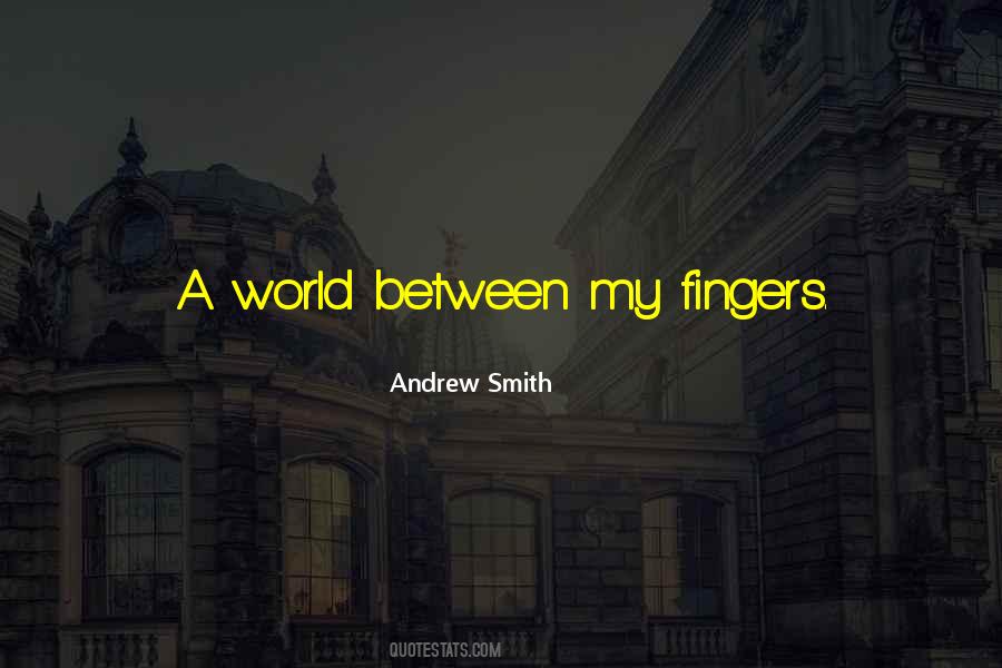 Between My Fingers Quotes #1860990