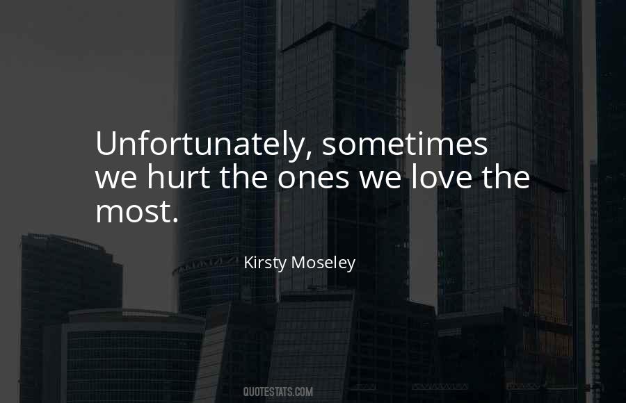 Sometimes We Hurt The Ones We Love Quotes #771800