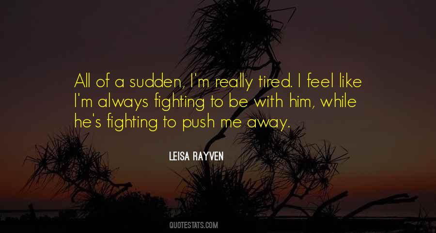 You Always Push Me Away Quotes #489691