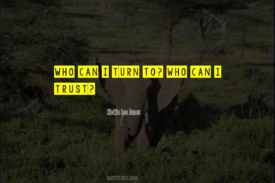 Who Can I Trust Quotes #368909