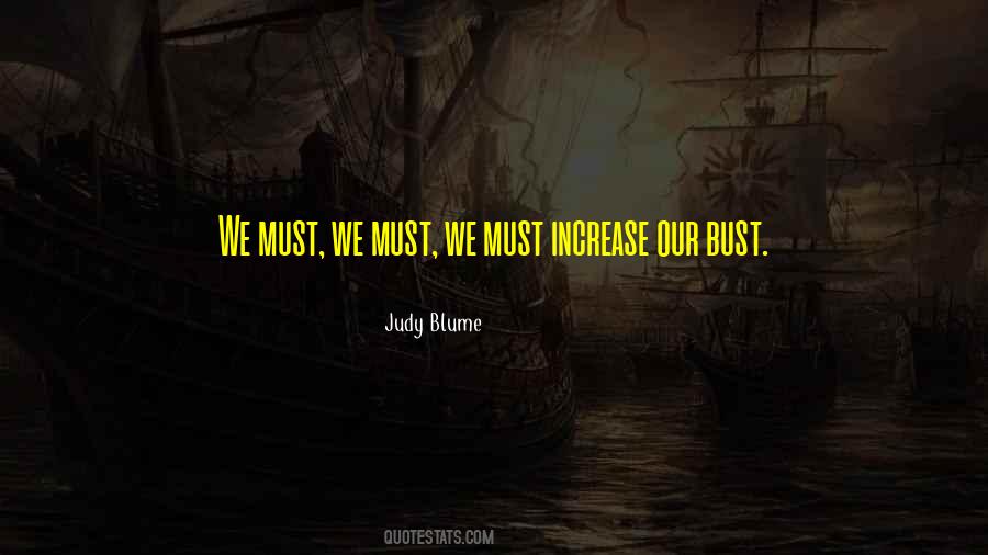 We Must We Must Increase Our Bust Quotes #1714925