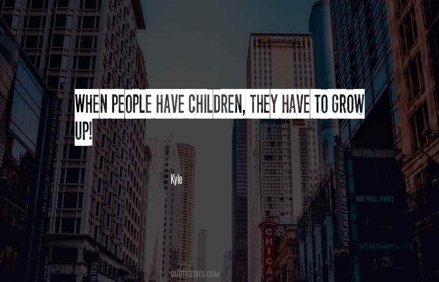 When Children Grow Up Quotes #393564