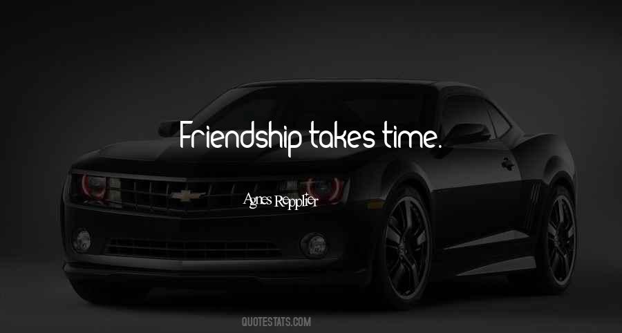 Friendship Takes Time Quotes #1321499