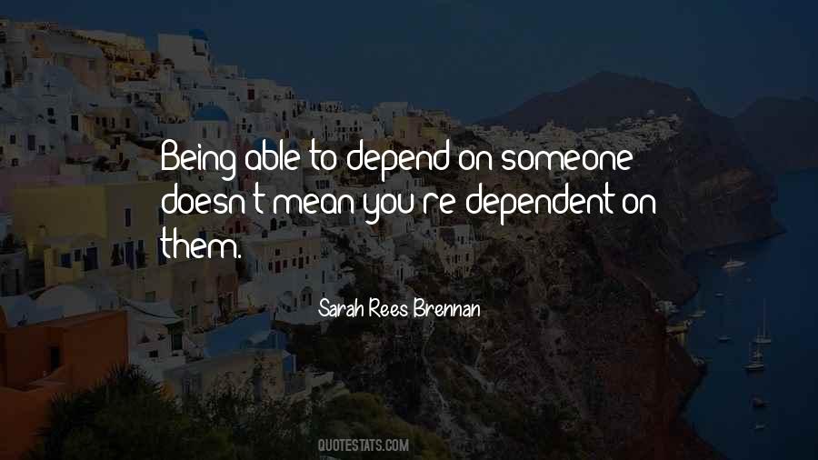 To Depend On Someone Quotes #1827130