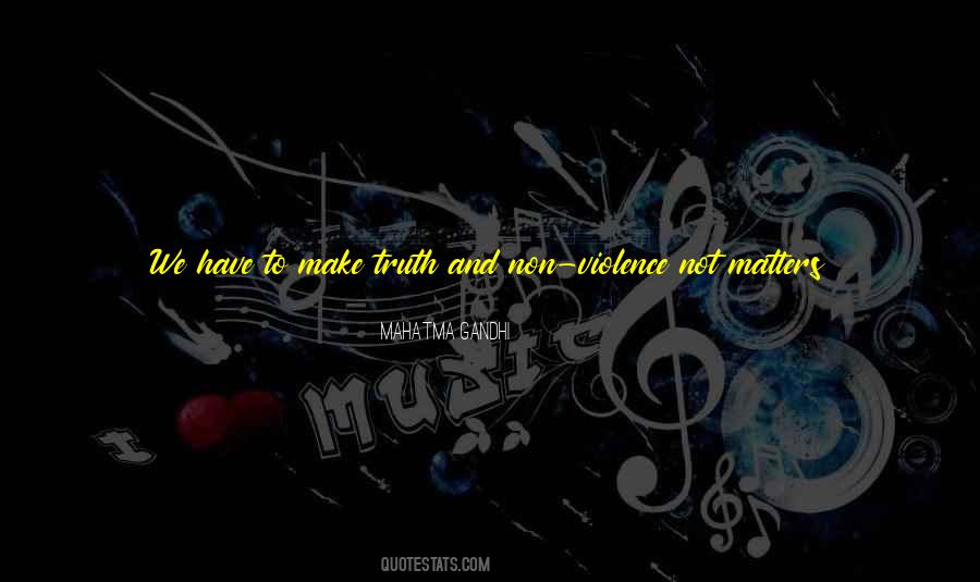 Truth And Non Violence Quotes #1700241