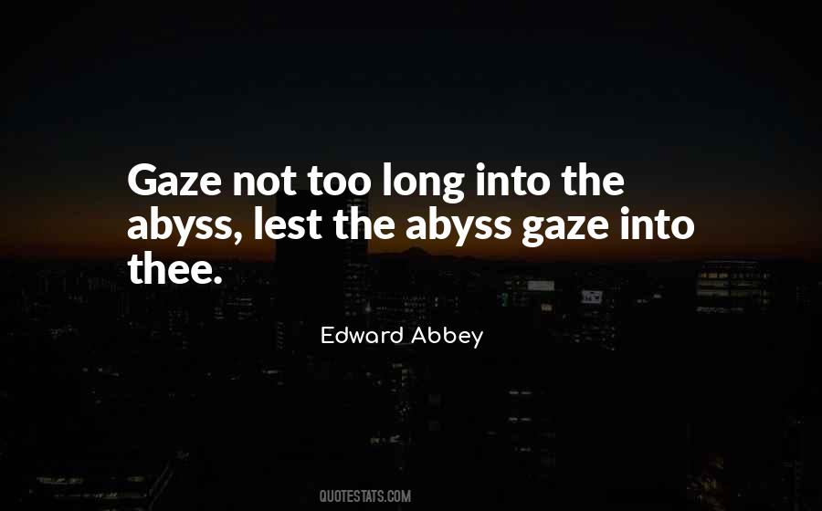 Gaze Into The Abyss Quotes #378195