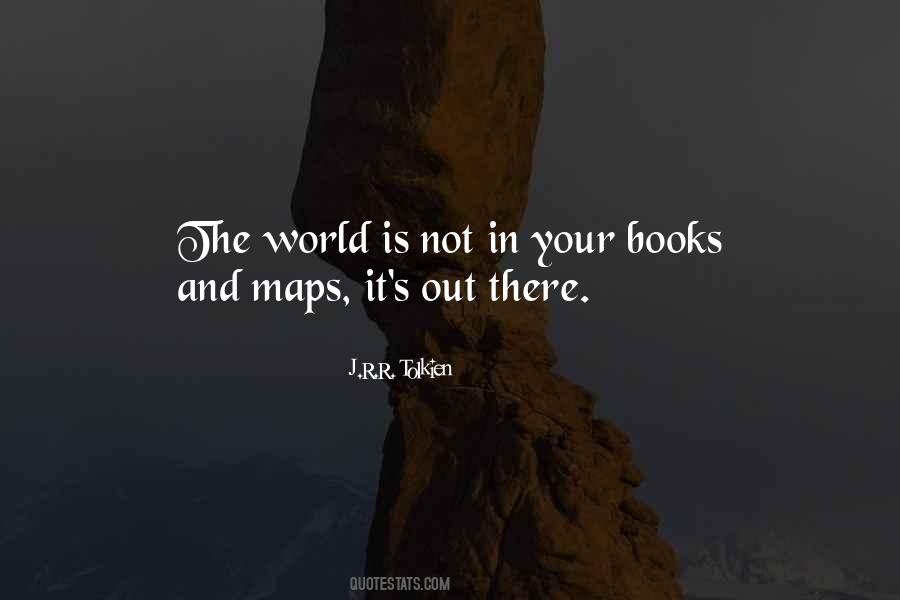 The World Is Not In Your Books And Maps Quotes #526700