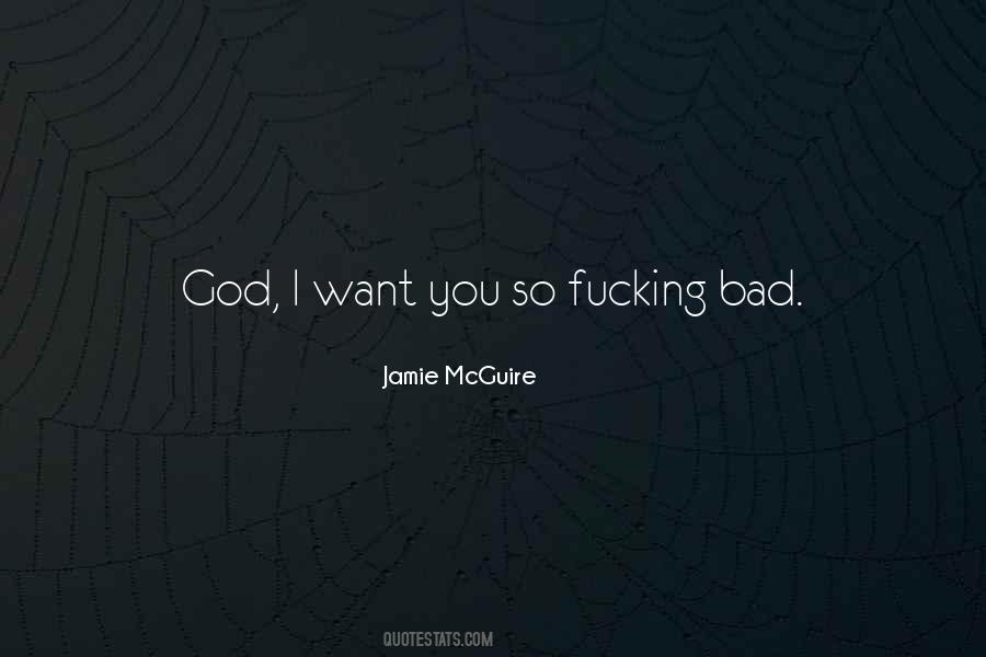 I Want You Bad Quotes #1400900