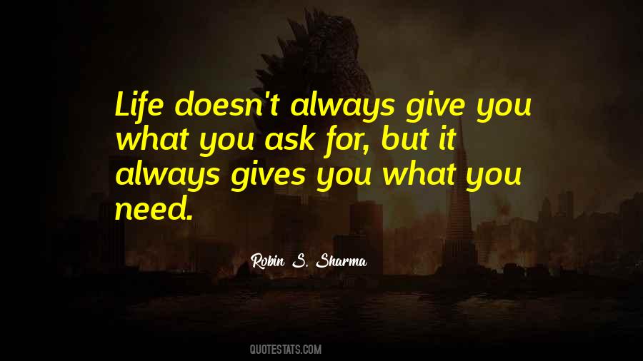 Life Will Give You What You Need Quotes #272468