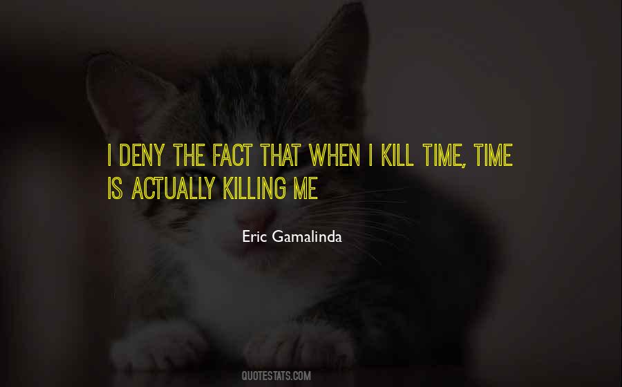 Time Is Killing Me Quotes #1042834