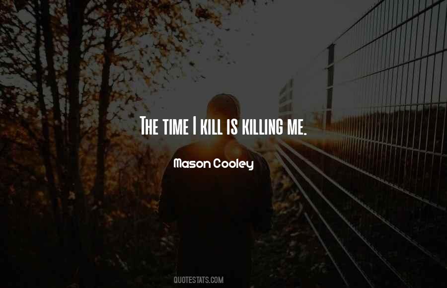 Time Is Killing Me Quotes #672935