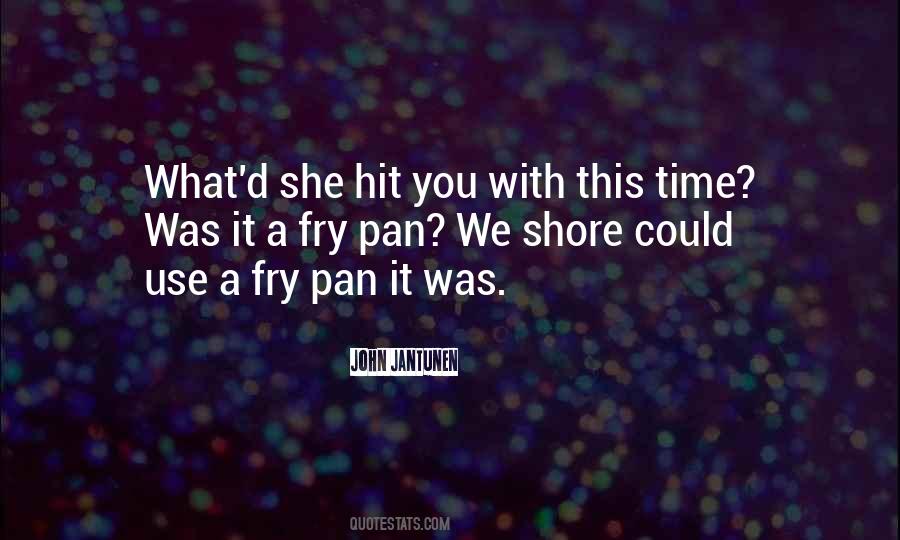 Fry Pan Quotes #1160905