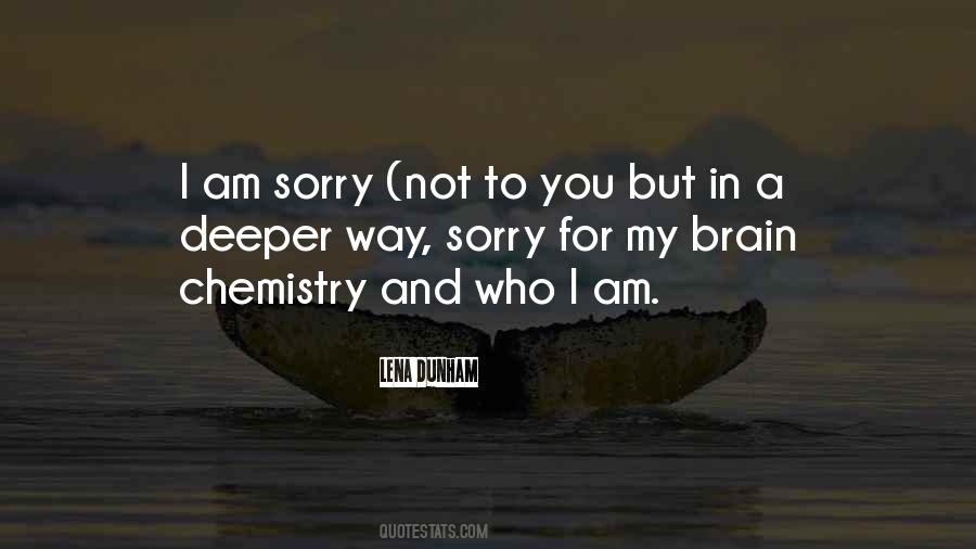 Sorry For Who I Am Quotes #1376863