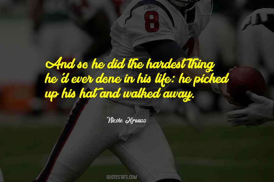 The Hardest Thing In Life Quotes #1472568