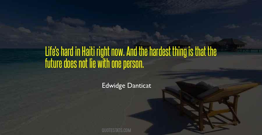 The Hardest Thing In Life Quotes #1544296