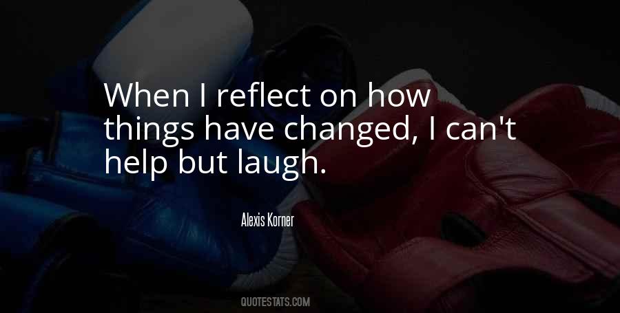 How Things Have Changed Quotes #1562841
