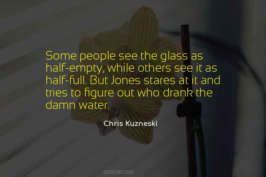 See The Glass Half Empty Quotes #1223271