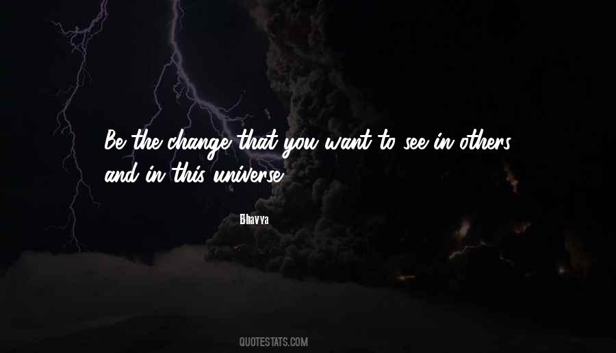 Be The Change That You Want To See Quotes #1577098