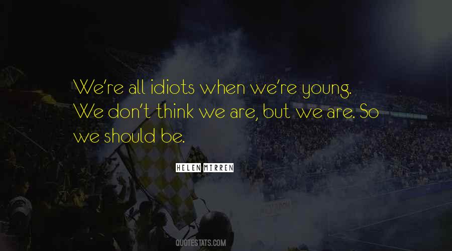 We Are All Idiots Quotes #1286332