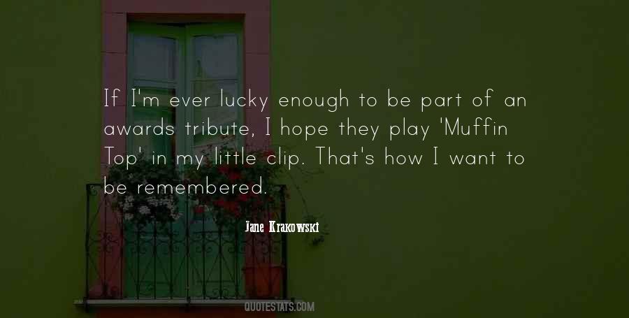 How I Want To Be Remembered Quotes #552005