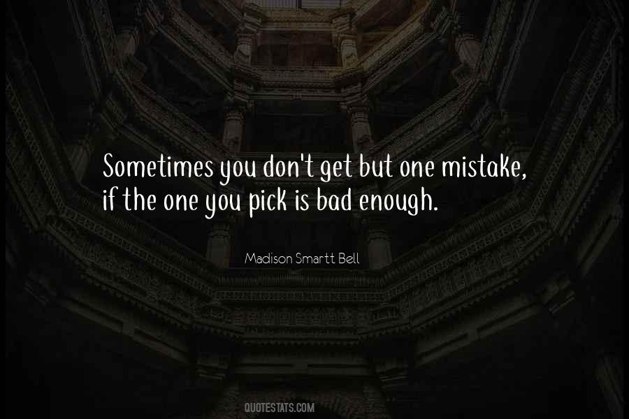One Bad Mistake Quotes #911146